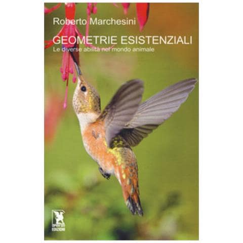 Roberto Marchesini - Geometrie Esistenziali. Le Diverse Abilità Nel Mondo Animale - Foto 2