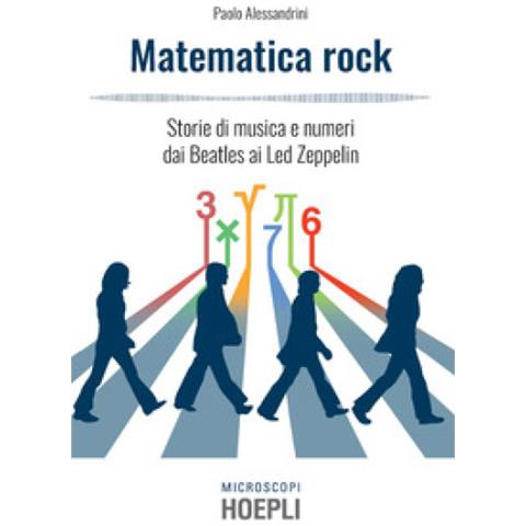 Paolo Alessandrini - Matematica Rock. Storie Di Musica E Numeri Dai Beatles Ai Led Zeppelin - Foto 2