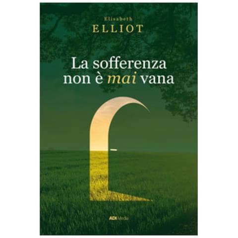 Elizabeth Elliot - La Sofferenza Non È Mai Vana. Una Prospettiva Cristiana Sul Dolore. Nuova Ediz. - Foto 1