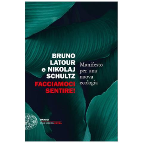 Bruno Latour - Facciamoci sentire! Manifesto per una nuova ecologia - Foto 1