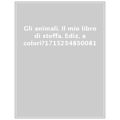 Gli Animali. Il Mio Libro Di Stoffa. Ediz. A Colori - Foto 1