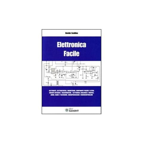 Elettronica facile. Elettricità, elettrostatica, magnetismo, componenti passivi e attivi, circuiti integrati, trasformatori, elettronica analogica e digitale. . . - Foto 1