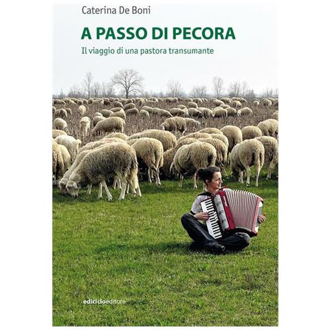 Caterina De Boni - A passo di pecora. Il viaggio di una pastora transumante - Foto 1
