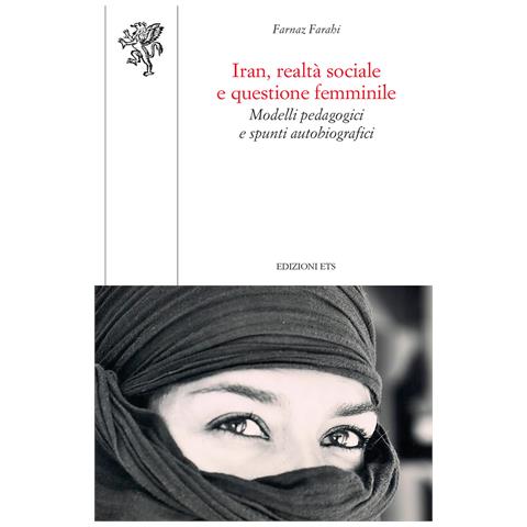 Farnaz Farahi - Iran, realtà sociale e questione femminile. Modelli pedagogici e spunti autobiografici - Foto 1