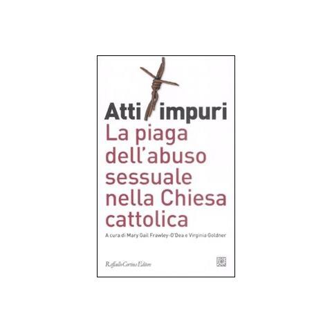 M. G. Frawley-O'Dea - Atti impuri. La piaga dell'abuso sessuale nella chiesa cattolica - Foto 2