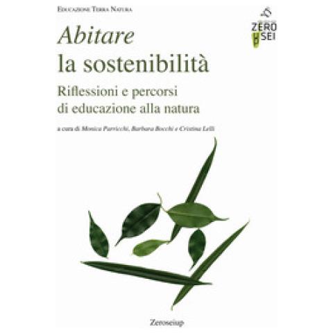 Monica Parricchi - Abitare la sostenibilità. Riflessioni e percorsi di educazione alla natura - Foto 1