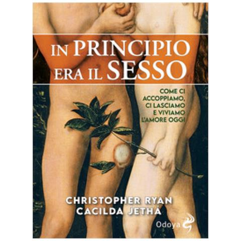 Christopher Ryan / Cacilda Jetha - In Principio Era Il Sesso. Come Ci Accoppiamo, Ci Lasciamo E Viviamo L'amore Oggi - Foto 1
