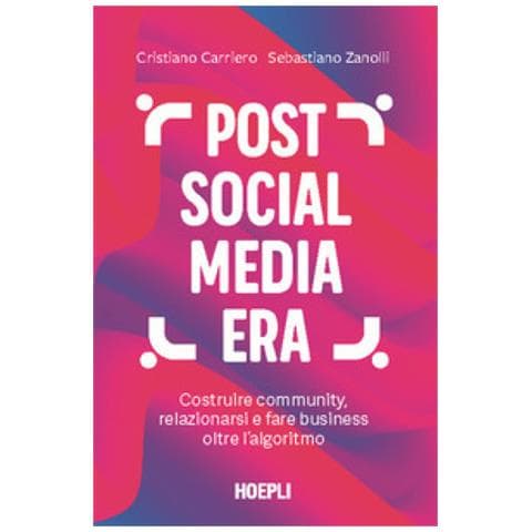 Cristiano Carriero - Post social media era. Costruire community, relazionarsi e fare business oltre l'algoritmo - Foto 1