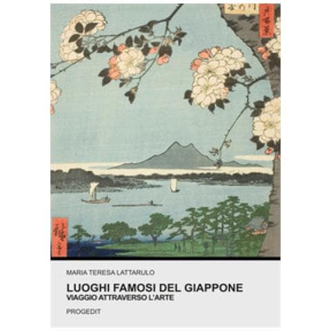 Maria Teresa Lattarulo - Luoghi Famosi Del Giappone. Viaggio Attraverso L'arte - Foto 1