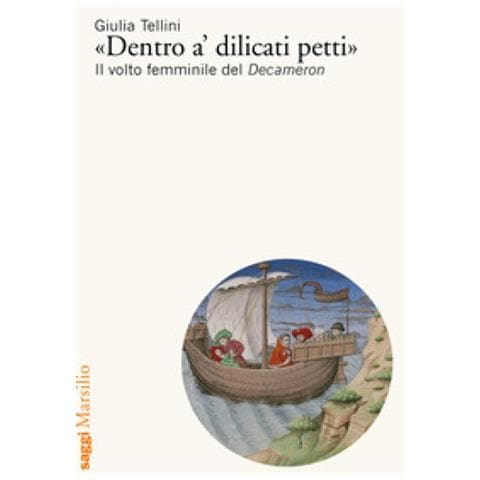 Giulia Tellini - «dentro A' Dilicati Petti». Il Volto Femminile Del Decameron - Foto 1