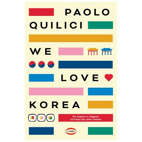 Paolo Quilici - We love Korea. Per sognare e viaggiare nel paese del calmo mattimo - Foto 1