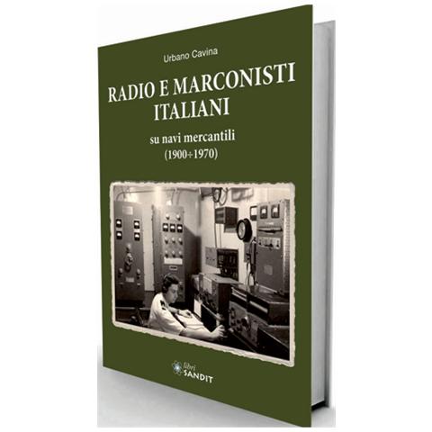 Urbano Cavina - Radio e marconisti italiani su navi mercantili 1900-1970 - Foto 1