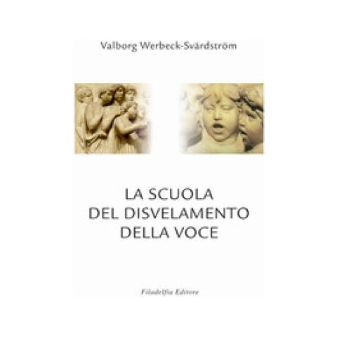 Valborg Werbeck-Svärdström - La scuola del disvelamento della voce. Una via alla purificazione nell'arte del canto - Foto 1