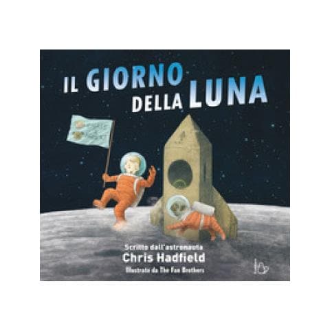 Chris Hadfield - Il Giorno Della Luna. Ediz. A Colori - Foto 1