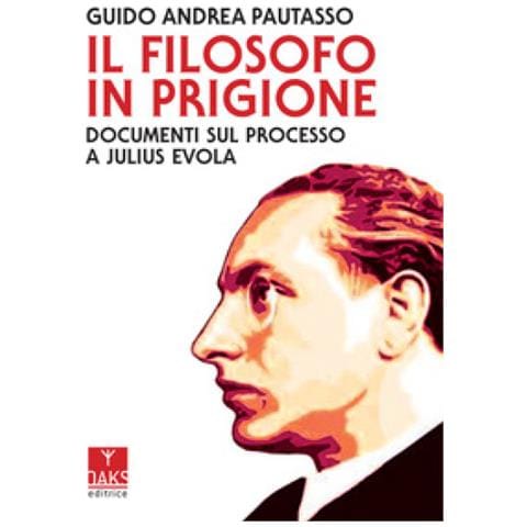 Guido Andrea Pautasso - Il Filosofo In Prigione. Documenti Sul Processo A Julius Evola - Foto 1