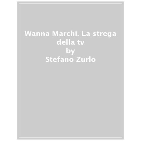 Stefano Zurlo - Wanna Marchi. Ascesa E Caduta Di Un Mito - Foto 1