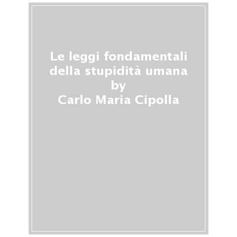 Carlo Maria Cipolla - Le Leggi Fondamentali Della Stupidità Umana. Con 17 Tavole A Colori. Ediz. Illustrata - Foto 1