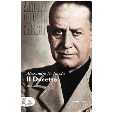 Alessandro De Nicola - Il Ducetto. Anno Xxx Dell'era Fascista - Foto 1