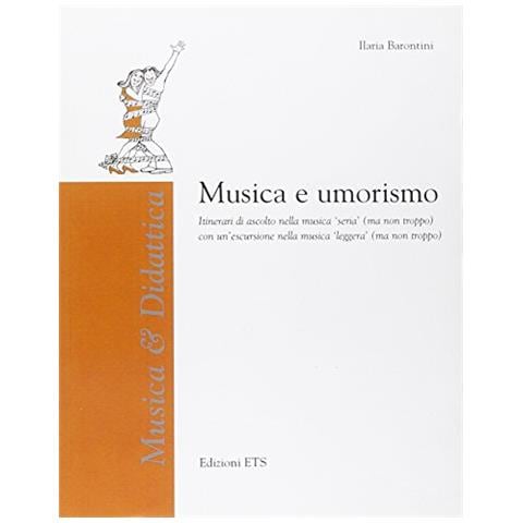 Ilaria Barontini - Musica e umorismo. Itinerari di ascolto nella musica «seria» (ma non troppo) con un'escursione nella musica «leggera» (ma non troppo). Con CD Audio - Foto 1