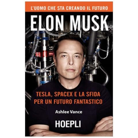 Ashlee Vance - Elon Musk. Tesla, Spacex E La Sfida Per Un Futuro Fantastico - Foto 1