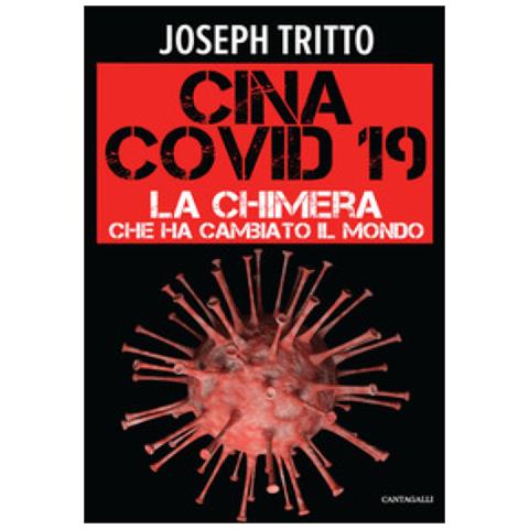 Joseph Tritto - Cina Covid-19. La Chimera Che Ha Cambiato Il Mondo - Foto 1