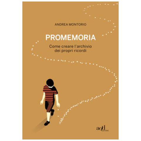 Andrea Montorio - Promemoria. Come Creare L'archivio Dei Propri Ricordi - Foto 1