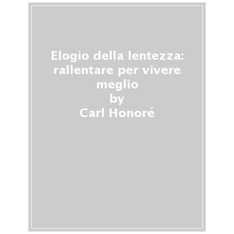 Carl Honoré - Elogio Della Lentezza: Rallentare Per Vivere Meglio - Foto 1