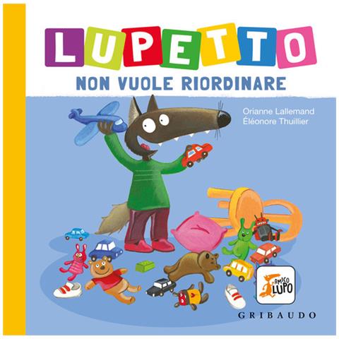 Orianne Lallemand - Lupetto Non Vuole Riordinare. Amico Lupo. Ediz. A Colori - Foto 2