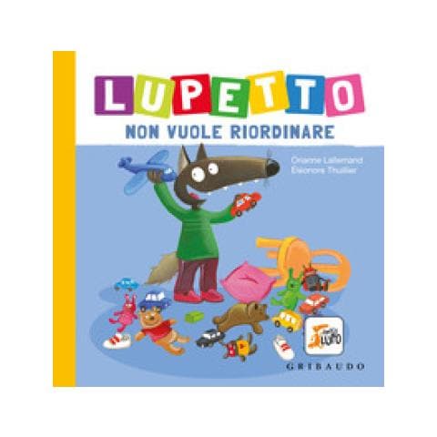 Orianne Lallemand - Lupetto Non Vuole Riordinare. Amico Lupo. Ediz. A Colori - Foto 1
