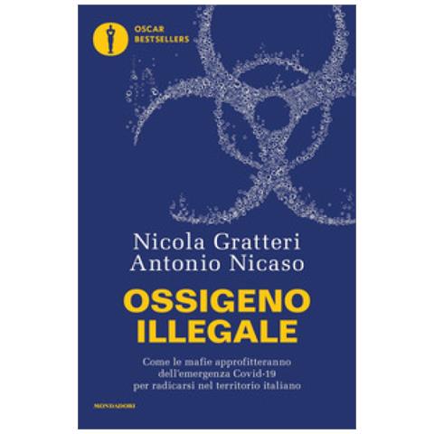 Nicola Gratteri - Ossigeno illegale. Come le mafie approfitteranno dell'emergenza Covid-19 per radicarsi nel territorio italiano - Foto 1