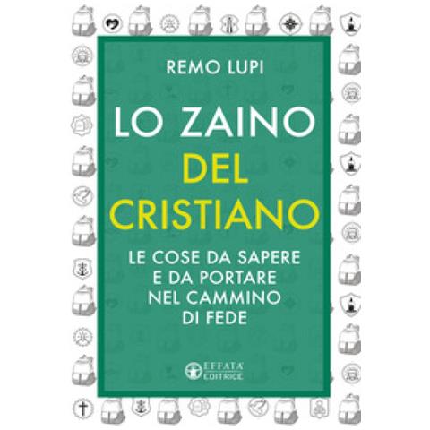 Remo Lupi - Lo Zaino Del Cristiano. Le Cose Da Sapere E Da Portare Nel Cammino Di Fede - Foto 1