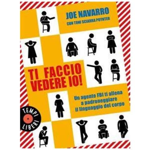 Joe Navarro - Ti faccio vedere io! Un agente FBI ti allena a padroneggiare il linguaggio del corpo - Foto 1