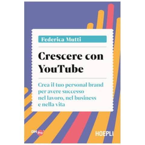 Federica Mutti - Crescere Con Youtube. Crea Il Tuo Personal Brand Per Avere Successo Nel Lavoro, Nel Business E Nella Vita - Foto 1