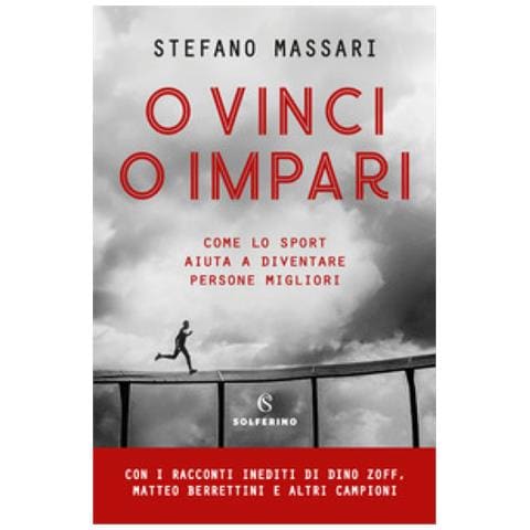 Stefano Massari - O Vinci O Impari. Come Lo Sport Aiuta A Diventare Persone Migliori - Foto 2