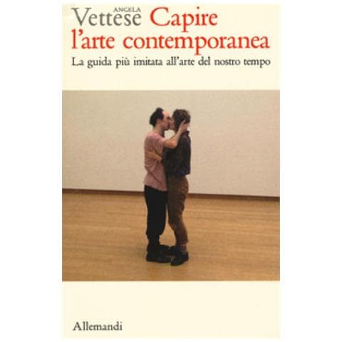 Angela Vettese - Capire L'arte Contemporanea. La Guida Più Imitata All'arte Del Nostro Tempo. Ediz. Illustrata - Foto 1