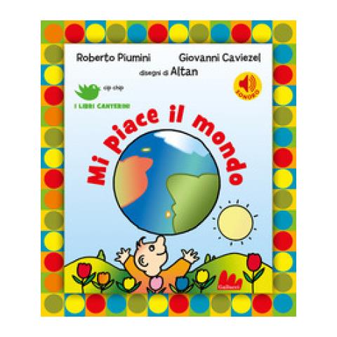 Roberto Piumini, Giovanni Caviezel - Mi Piace Il Mondo. Ediz. A Colori - Foto 1