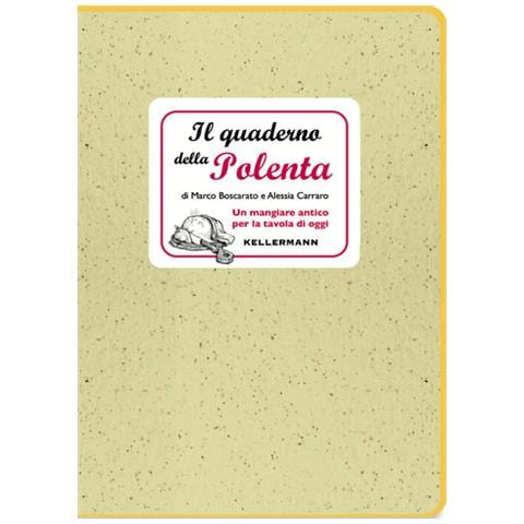 Marco Boscarato - Il quaderno della polenta. Un mangiare antico per la tavola di oggi - Foto 2