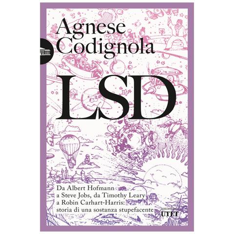 Lsd. Da Albert Hofmann A Steve Jobs, Da Timothy Leary A Robin Carhart-harris: Storia Di Una Sostanza - Foto 1