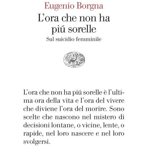 Eugenio Borgna - L'ora che non ha più sorelle. Sul suicidio femminile - Foto 1
