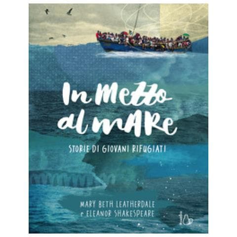 Mary Beth Leatherdale - In Mezzo Al Mare. Storie Di Giovani Rifugiati - Foto 1