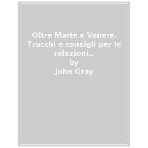 John Gray - Oltre Marte E Venere. Trucchi E Consigli Per Le Relazioni Di Coppia Nel Mondo Di Oggi - Foto 1