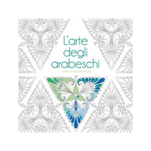 L'arte Degli Arabeschi. Disegni Da Colorare. Ediz. Illustrata - Foto 1