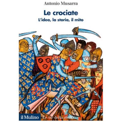 Antonio Musarra - Le Crociate. L'idea, La Storia, Il Mito - Foto 1