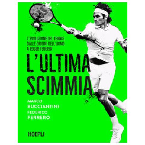 Marco Bucciantini - L'ultima scimmia. L'evoluzione del tennis dalle origini dell'uomo a Roger Federer - Foto 1