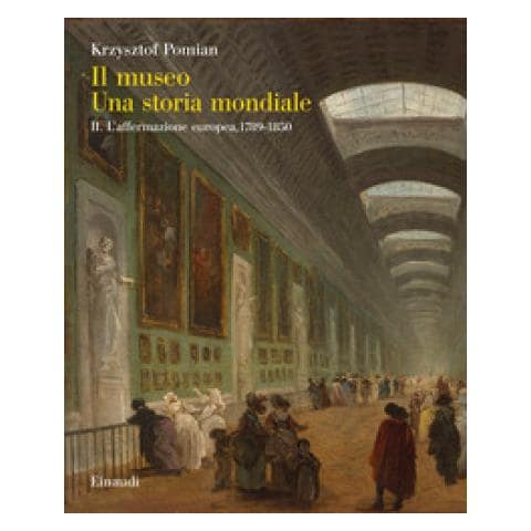 Krzysztof Pomian - Il Museo. Una Storia Mondiale. 2: L' Affermazione Europea, 1789-1850 - Foto 1