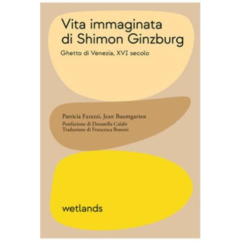 Patricia Farazzi - Vita immaginata di Shimon Ginzburg. Ghetto di Venezia, XVI secolo - Foto 1