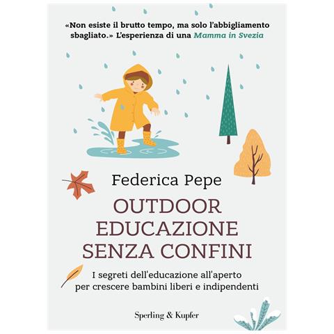 Federica Pepe - Outdoor educazione senza confini. I segreti dell'educazione all'aperto per crescere bambini liberi e indipendenti - Foto 1