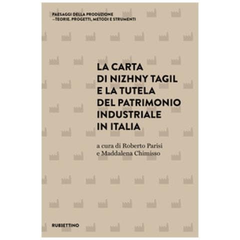 Roberto Parisi - La carta di Nizhny Tagil e la tutela del patrimonio industriale in Italia - Foto 1