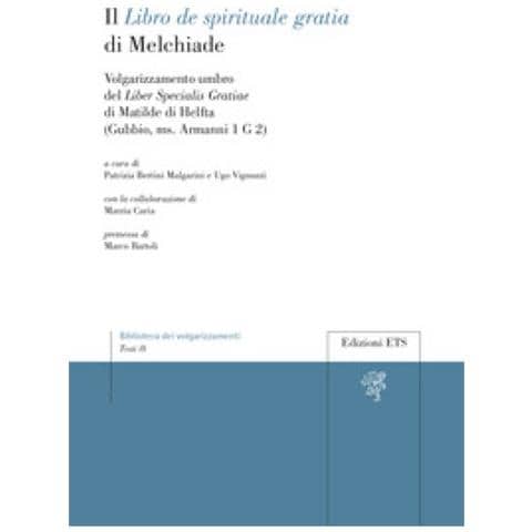 Patrizia Bertini Malgarini - Il «Libro de spirituale gratia» di Melchiade. Volgarizzamento umbro del «Liber Specialis Gratiae» di Matilde di Helfta (Gubbio, ms. Armanni 1 G 2) - Foto 1