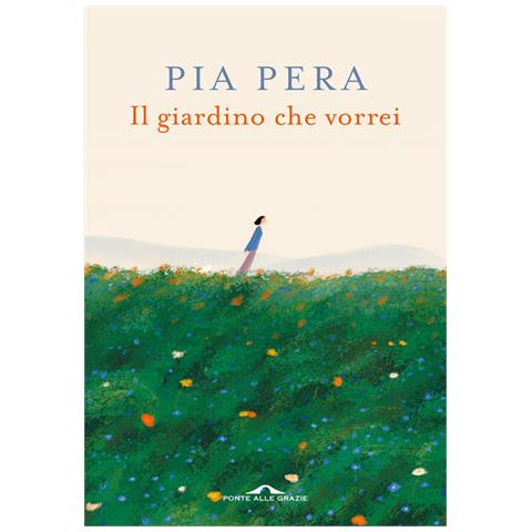 Pia Pera - Il Giardino Che Vorrei. Nuova Ediz. - Foto 2